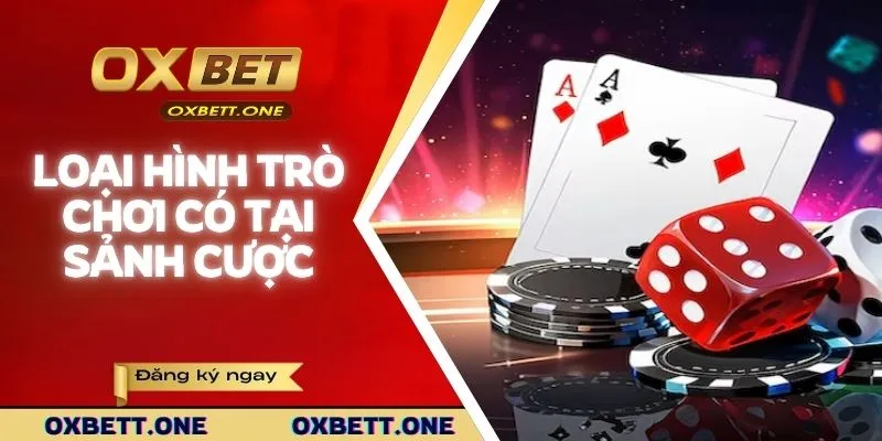 Các loại hình trò chơi có tại sảnh cược