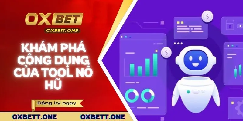Khám phá công dụng của Tool nổ hũ