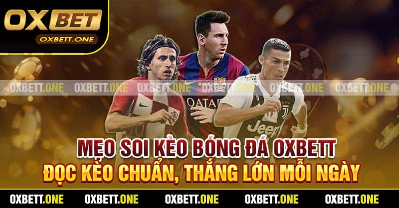 Mẹo Soi Kèo Bóng Đá Oxbett - Đọc Kèo Chuẩn, Thắng Lớn Mỗi Ngày Mẹo Soi Kèo Bóng Đá