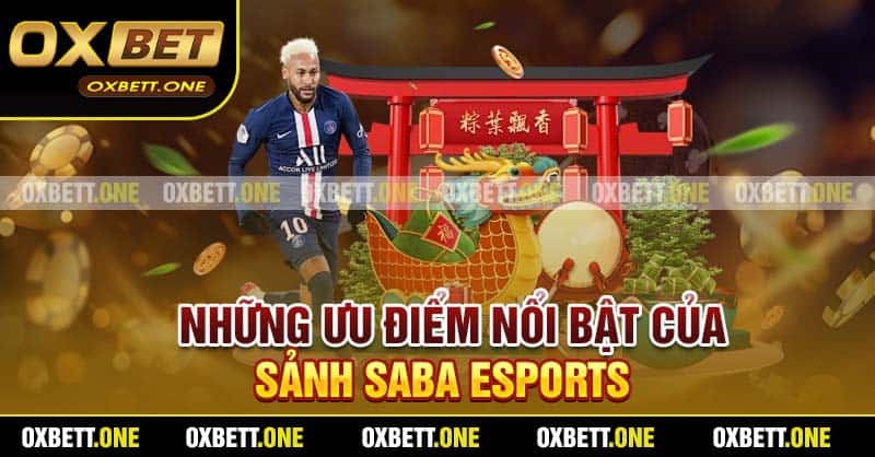 Những ưu điểm nổi bật của sảnh SABA Esports